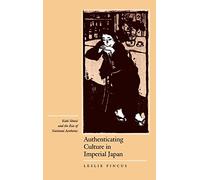 Authenticating Culture in Imperial Japan: Kuki Shuzo and the Rise of National Aesthetics: 5 (Twentieth Century Japan: The Emergence of a World Power)