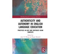 Authenticity and Autonomy in English Language Education : Practices in East and Southeast Asian Contexts