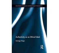 Authenticity as an Ethical Ideal (Routledge Studies in Contemporary Philosophy)