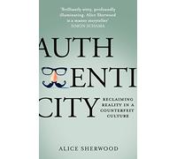 Authenticity: Reclaiming Reality in a Counterfeit Culture (Paperback) - Alice Sherwood Book
