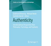 Authenticity: Interdisciplinary Perspectives from Philosophy, Psychology, and Psychiatry (Studien zur Interdisziplinären Anthropologie)