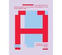 Authenticity?: Observations and Artistic Strategies in the Post-Digital Age (Making Public)