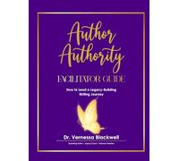 Author Authority Facilitator Guide: How to Lead a Legacy-Building Writing Journey