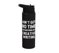 Author Creative Writer Writing Got No Time for Nothing But Stainless Steel Insulated Water Bottle
