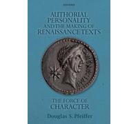 Authorial Personality and the Making of Renaissance Texts: The Force of Character