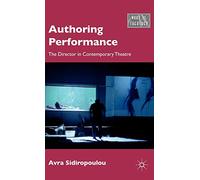 Authoring Performance: The Director in Contemporary Theatre (What is Theatre?)