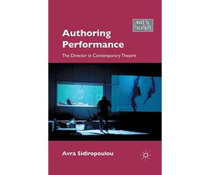 Authoring Performance: The Director in Contemporary Theatre (What is Theatre?)