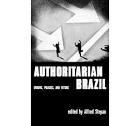 Authoritarian Brazil: Origins, Policies, and Future