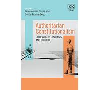 Authoritarian Constitutionalism: Comparative Analysis and Critique