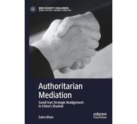 Authoritarian Mediation: Saudi-Iran Strategic Realignment in China's Shadow (New Security Challenges)