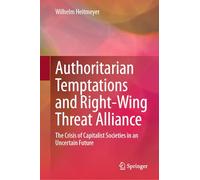 Authoritarian Temptations and Right-Wing Threat Alliance: The Crisis of Capitalistic Societies in an Uncertain Future