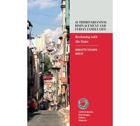 Authoritarianism, Displacement and Syrian Family Life: Reckoning with the State: 11 (Lifeworlds: Knowledges, Politics, Histories)