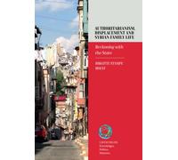 Authoritarianism, Displacement and Syrian Family Life : Reckoning with the State