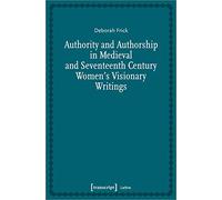 Authority and Authorship in Medieval and Seventeenth Century Women's Visionary Writings (Lettre)