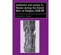 Authority and Society in Nantes During the French Wars of Religion, 1558-1598 (Studies in Early Modern European History)