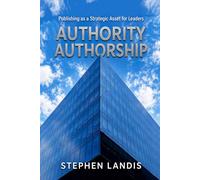 Authority Authorship: Publishing as a Strategic Asset for Leaders