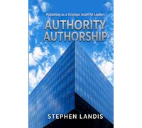 Authority Authorship: Publishing as a Strategic Asset for Leaders