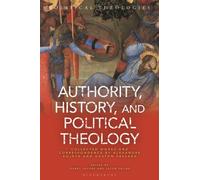 Authority, History and Political Theology : Collected Works and Correspondence by Alexandre Kojeve and Gaston Fessard