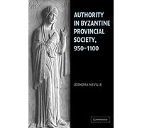 Authority in Byzantine Provincial Society, 950-1100