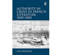 Authority in Crisis in French Literature, 18501880