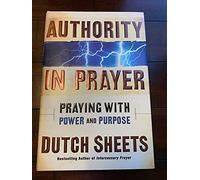 Authority in Prayer: Praying with Power and Purpose