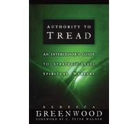 Authority to Tread: A Practical Guide for Strategic Level Spiritual Warfare