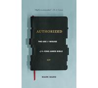 Authorized: The Use and Misuse of the King James Bible