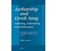 Authorship and Greek Song: Authority, Authenticity, and Performance: Studies in Archaic and Classical Greek Song, Vol. 3: 402 (Mnemosyne, Supplements, 402)