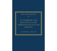 Authorship and Identity in Late Thirteenth-Century Motets (Royal Musical Association Monographs)
