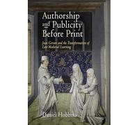 Authorship and Publicity Before Print: Jean Gerson and the Transformation of Late Medieval Learning (The Middle Ages Series)