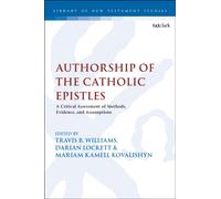 Authorship of the Catholic Epistles : A Critical Assessment of Methods, Evidence, and Assumptions