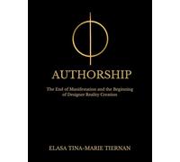 AUTHORSHIP: The End of Manifestation and the Beginning of Designer Reality Creation