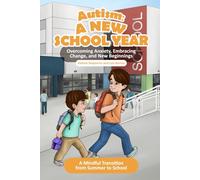 Autism: A New School Year: Overcoming Anxiety, Embracing Change, and New Beginnings