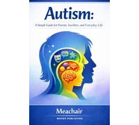 Autism: A Simple Guide for Parents, Teachers, and Everyday Life