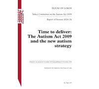 Autism Act 2009 Select Committee. Time to deliver: The Autism Act 2009 and the new autism strategy Volume 1. Report HL 205