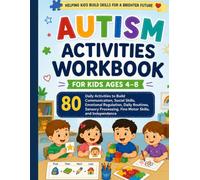 Autism Activities Workbook for Kids Ages 4-8: 80 Daily Activities to Build Communication, Social Skills, Emotional Regulation, Daily Routines, Sensory Processing, Fine Motor Skills, and Independence