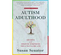Autism Adulthood: Insights and Creative Strategies for a Fulfilling Life-Second Edition