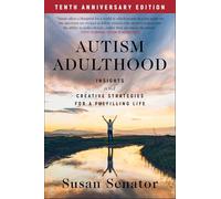 Autism Adulthood: Insights and Creative Strategies for a Fulfilling Life--Tenth Anniversary Edition