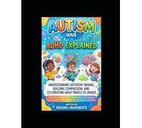 Autism and ADHD explained: Understanding Different Brains, Building Compassion, and Celebrating What Makes Us Unique