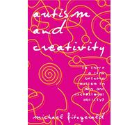 Autism and Creativity: Is There a Link between Autism in Men and Exceptional Ability?