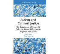 Autism and Criminal Justice : The Experience of Suspects, Defendants and Offenders in England and Wales