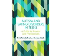 Autism and Eating Disorders in Teens : A Guide for Parents and Professionals