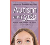 Autism and Girls: World-Renowned Experts Join Those with Autism Syndrome to Resolve Issues That Girls and Women Face Every Day!
