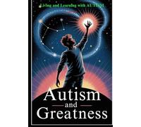 Autism and Greatness: Living and Learning with AUTISM