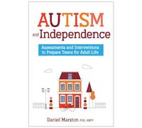 Autism and Independence: Assessments and Interventions to Prepare Teens for Adult Life
