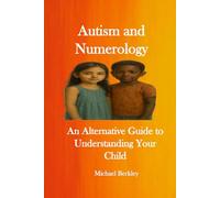 Autism and Numerology: An Alternative Guide to Understanding Your Child