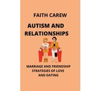 AUTISM AND RELATIONSHIPS: MARRIAGE AND FRIENDSHIP STRATEGIES OF LOVE AND DATING