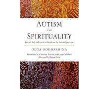 Autism and Spirituality: Psyche, Self and Spirit in People on the Autism Spectrum