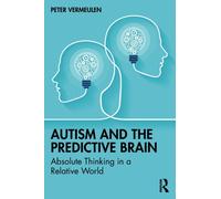 Autism and The Predictive Brain : Absolute Thinking in a Relative World