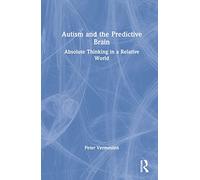 Autism and The Predictive Brain – Absolute Thinking in a Relative World – Routledge